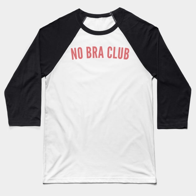 No Bra Club. Funny I Hate Bras Saying. Pink Baseball T-Shirt by That Cheeky Tee